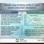 Should I stop drinking coffee if I have severe seborrheic dermatitis?